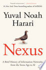 Nexus: A Brief History of Information Networks from the Stone Age to AI, by Yuval Noah Harari
